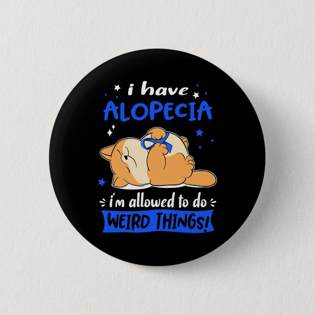 Have Alopecia I Am Allowed To Do Weird Things! 1  Button (Front)