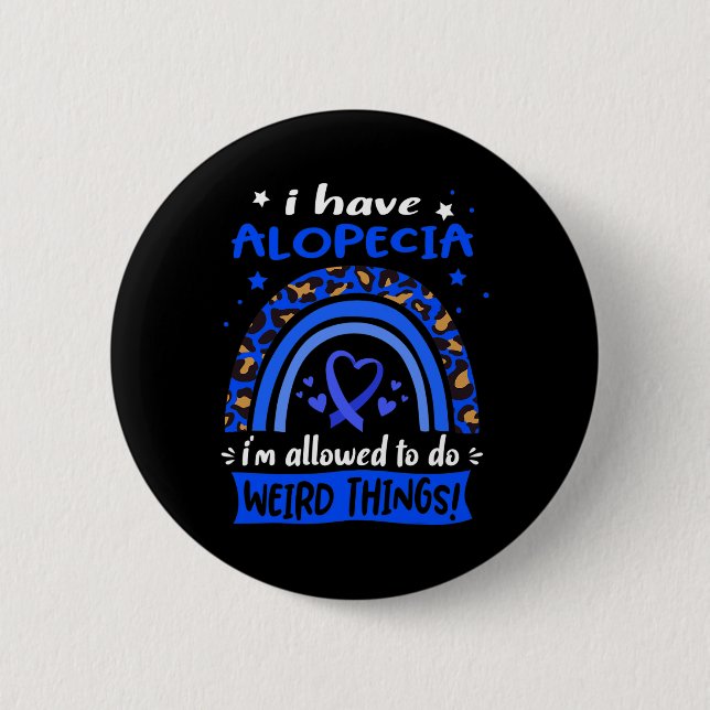 Have Alopecia I Am Allowed To Do Weird Things!  Button (Front)
