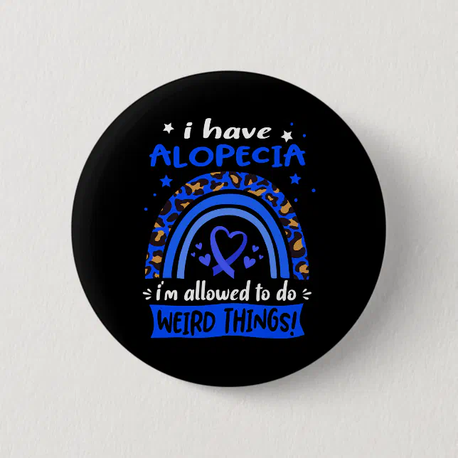 Have Alopecia I Am Allowed To Do Weird Things! Button | Zazzle
