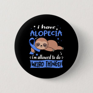 Have Alopecia I'm Allowed To Do Weird Things Button