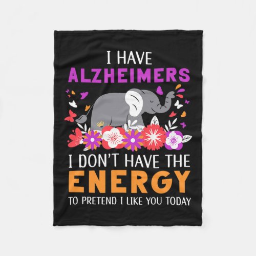 Have Alzheimerheimers I Dont Have The Energy Brai Fleece Blanket