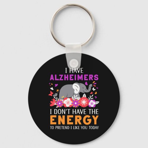 Have Alzheimerheimers I Dont Have The Energy Brai Keychain