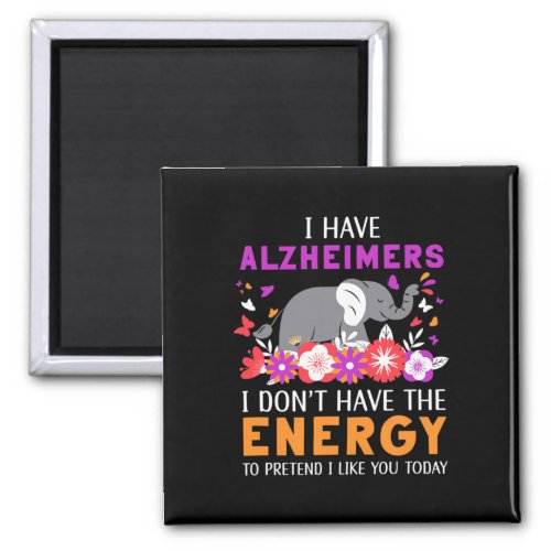 Have Alzheimerheimers I Dont Have The Energy Brai Magnet