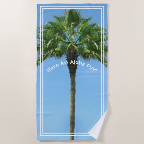 Have An Aloha Day Palm Tree Beach Towel