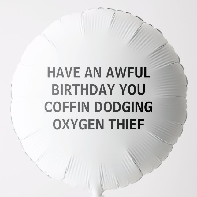 HAVE AN AWFUL BIRTHDAY YOU COFFIN DODGING OXYGEN  BALLOON (Front)