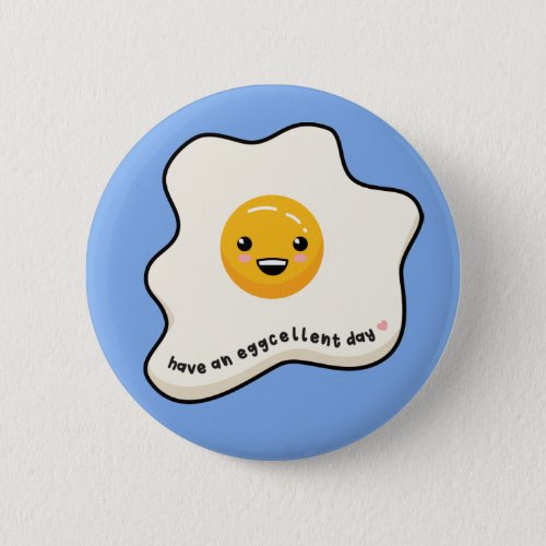 Have an eggcellent day kawaii egg sunny side up T_ Button