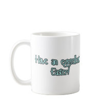 "Have an eggcellent Easter " Easter Mug