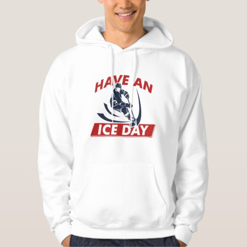 Have An Ice Day Hoodie