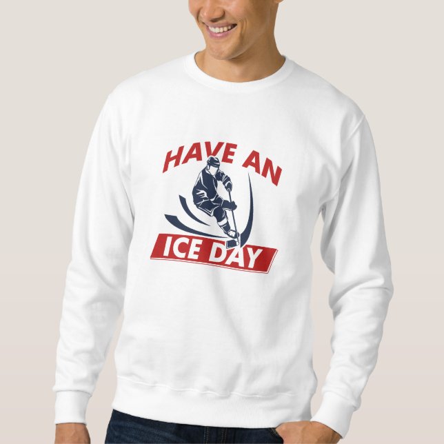Have An Ice Day Sweatshirt (Front)