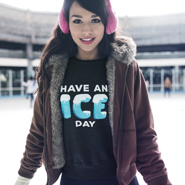 Have An Ice Day Sweatshirt (Creator Uploaded)
