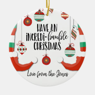 have an incredible Christmas bauble incredi-baubl Ceramic Ornament