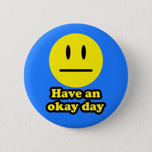 Have an Okay Day Button