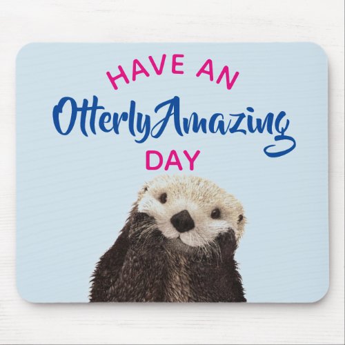 Have an Otterly Amazing Day Cute Otter Photo Mouse Pad