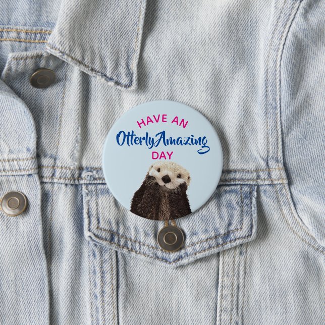 Have an Otterly Amazing Day Cute Otter Photo Pinback Button (In Situ)