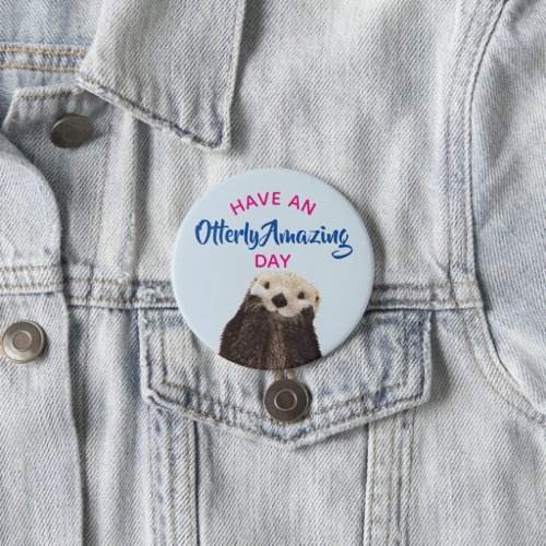 Have an Otterly Amazing Day Cute Otter Photo Pinback Button