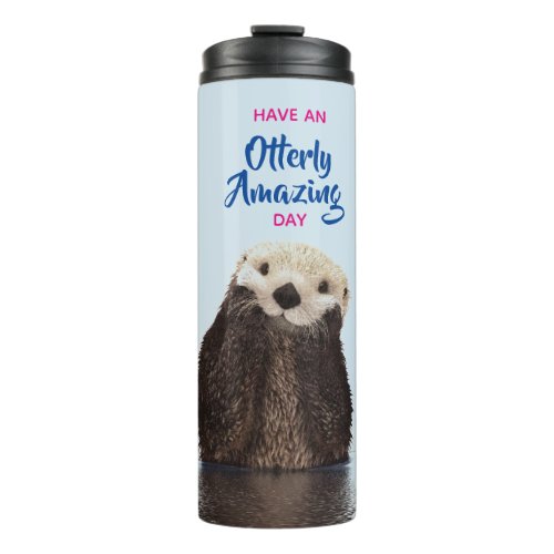 Have an Otterly Amazing Day Cute Otter Photo Thermal Tumbler