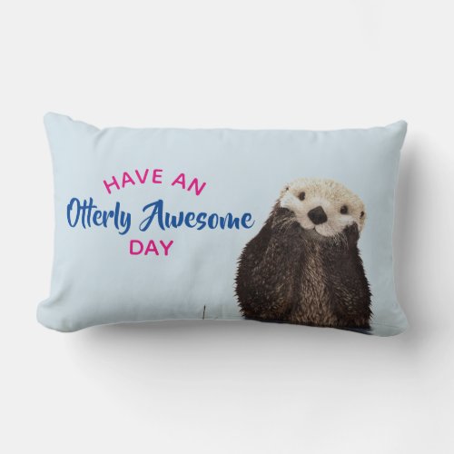 Have an Otterly Awesome Day Adorable Otter Pic Lumbar Pillow