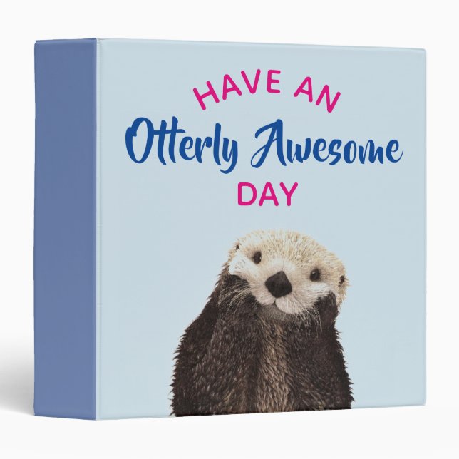 Have an Otterly Awesome Day Cute Otter Photo 3 Ring Binder (Front/Spine)