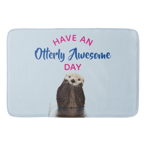 Have an Otterly Awesome Day Cute Otter Photo Bath Mat