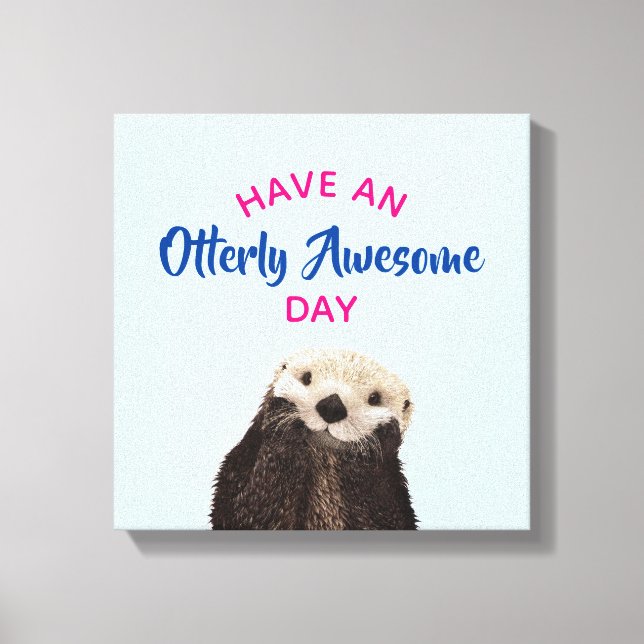 Have an Otterly Awesome Day Cute Otter Photo Canvas Print (Front)