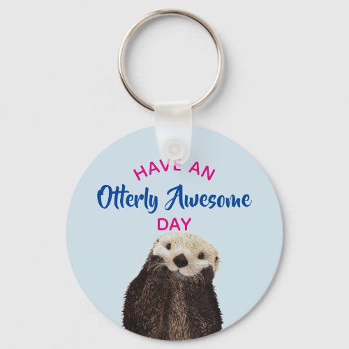 Have an Otterly Awesome Day Cute Otter Photo Keychain