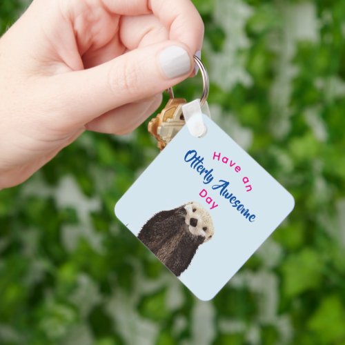 Have an Otterly Awesome Day Cute Otter Photo Keychain