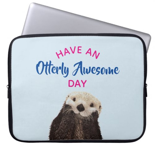 Have an Otterly Awesome Day Cute Otter Photo Laptop Sleeve