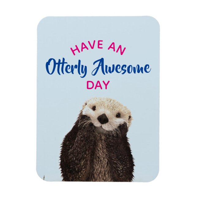 Have an Otterly Awesome Day Cute Otter Photo Magnet (Vertical)
