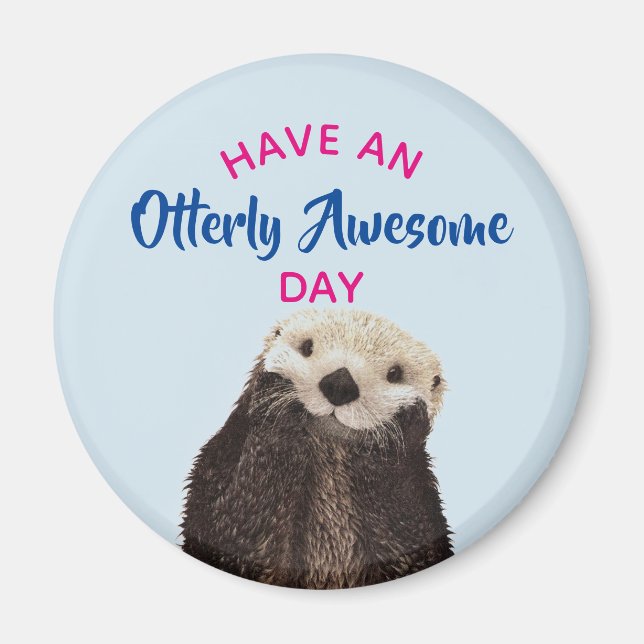 Have an Otterly Awesome Day Cute Otter Photo Magnet (Front)