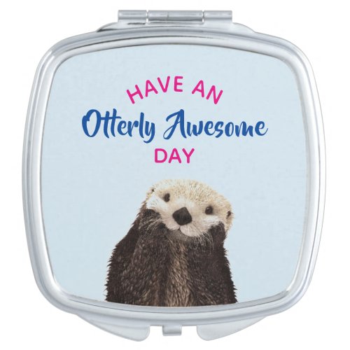 Have an Otterly Awesome Day Cute Otter Photo Makeup Mirror