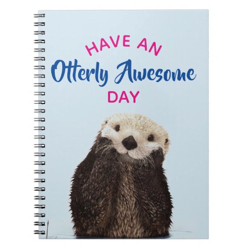 Have an Otterly Awesome Day Cute Otter Photo Notebook