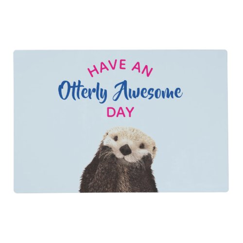 Have an Otterly Awesome Day Cute Otter Photo Placemat