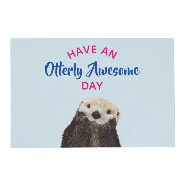 Have an Otterly Awesome Day Cute Otter Photo Placemat (Front)