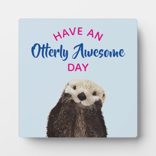 Have an Otterly Awesome Day Cute Otter Photo Plaque