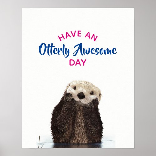 Have an Otterly Awesome Day Cute Otter Photo Poster