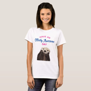 Have an Otterly Awesome Day Cute Otter Photo T-Shirt