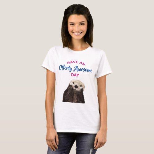Have an Otterly Awesome Day Cute Otter Photo T_Shirt