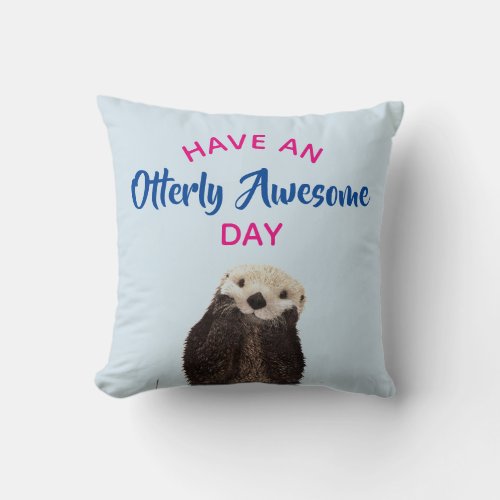 Have an Otterly Awesome Day Cute Otter Photo Throw Pillow