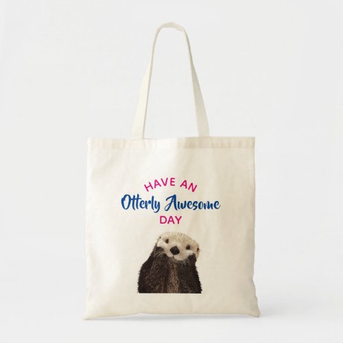Have an Otterly Awesome Day Cute Otter Photo Tote Bag