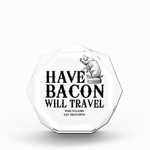 Have Bacon Will Travel Acrylic Award