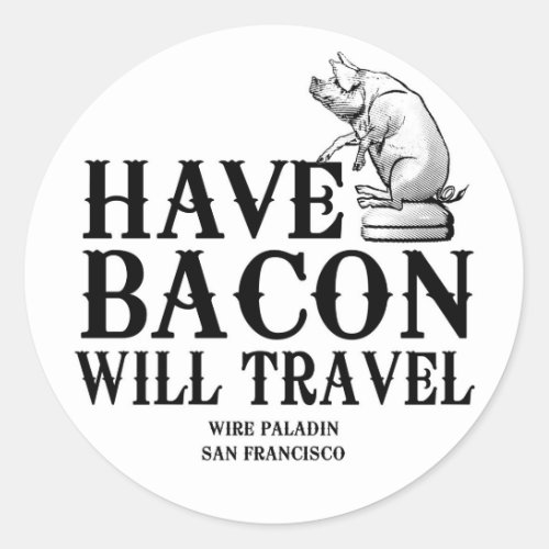 Have Bacon Will Travel Classic Round Sticker