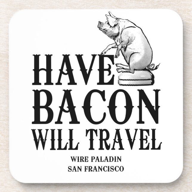 Have Bacon Will Travel Drink Coaster (Front)