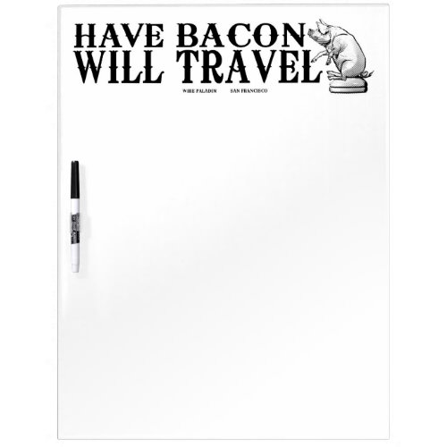 Have Bacon Will Travel Dry_Erase Board