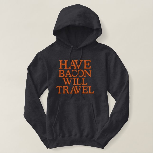 Have Bacon Will Travel Embroidered Hoodie (Design Front)