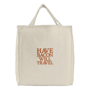 Have Bacon Will Travel Embroidered Tote Bag