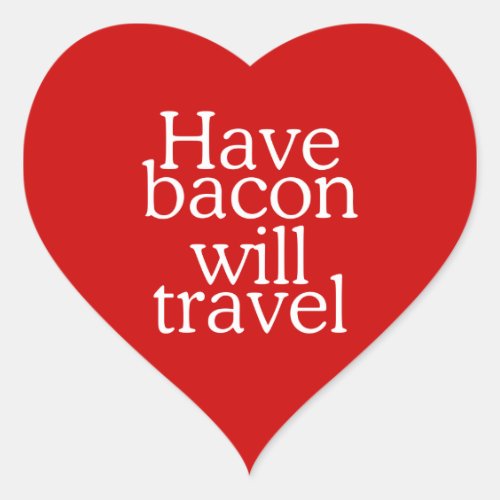 Have Bacon Will Travel Heart Sticker