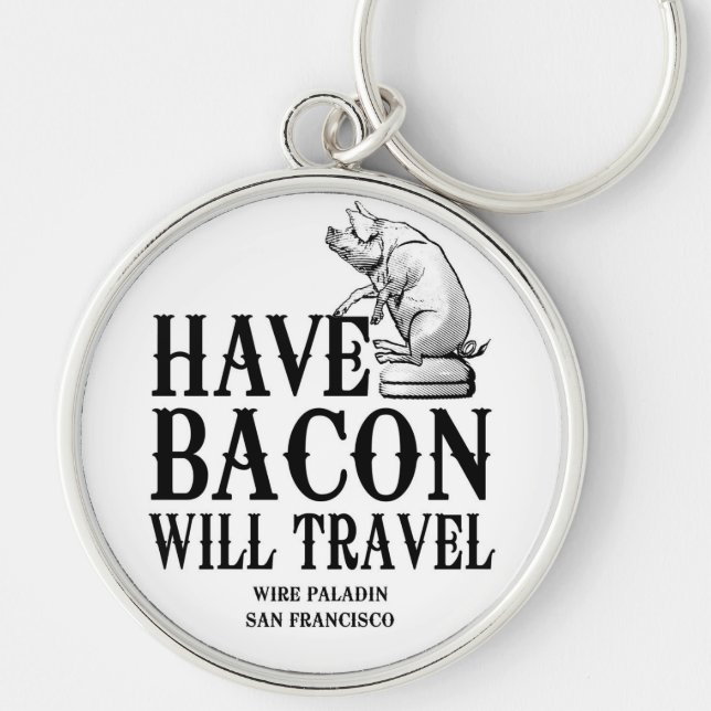 Have Bacon Will Travel Keychain (Front)