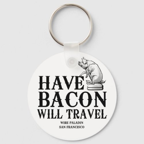 Have Bacon Will Travel Keychain