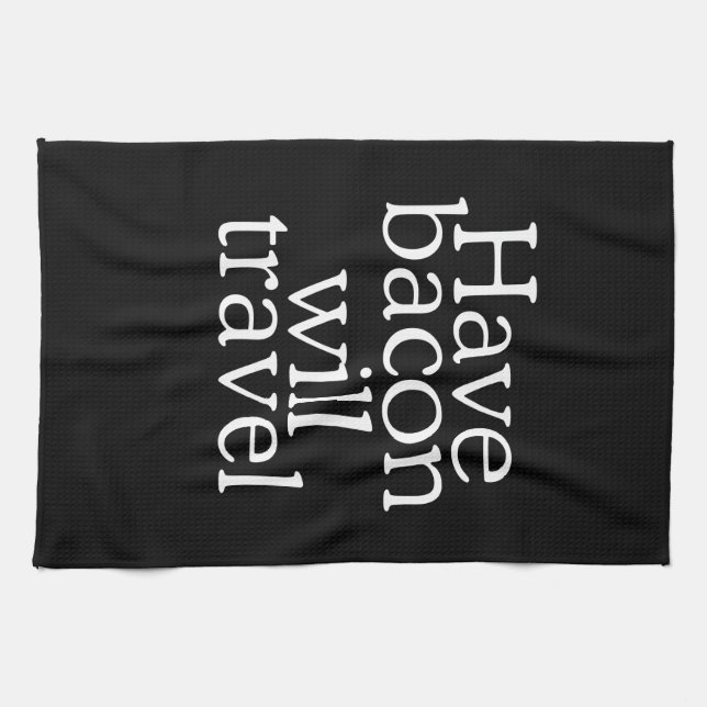 Have Bacon Will Travel Kitchen Towel (Horizontal)