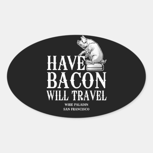 Have Bacon Will Travel Oval Sticker